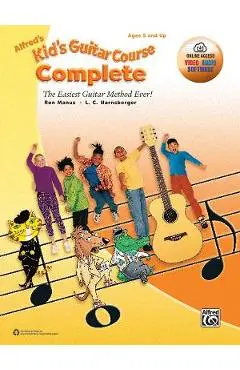 Alfred's Kid's Guitar Course Complete: The Easiest Guitar Method Ever!, Book & Online Video/Audio/Software - Ron Manus