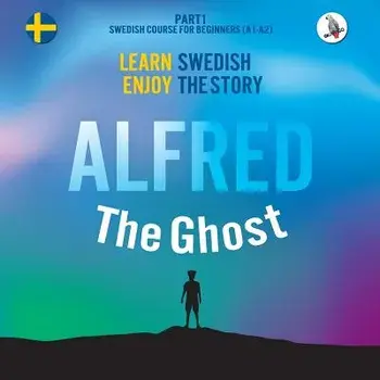 Alfred the Ghost. Part 1 - Swedish Course for Beginners. Learn Swedish - Enjoy the Story., Paperback/Werner Skalla