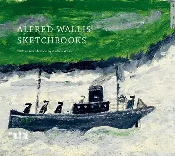 Alfred Wallis Sketchbooks, Hardback/***