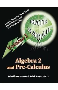 Algebra 2 and Pre-Calculus (Volume I): Lesson/Practice Workbook for Self-Study and Test Preparation - Aejeong Kang