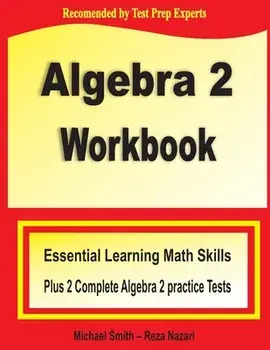 Algebra 2 Workbook: Essential Learning Math Skills Plus Two Algebra 2 Practice Tests, Paperback/Michael Smith