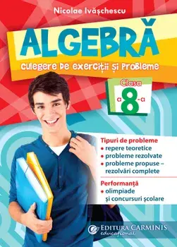 Algebra. Culegere de exercitii si probleme. Clasa a 8-a/Nicolae Ivaschescu