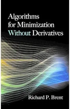 Algorithms for Minimization Without Derivatives - Richard P. Brent