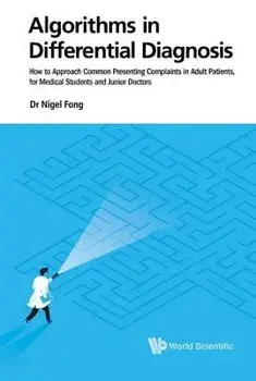 Algorithms in Differential Diagnosis: How to Approach Common Presenting Complaints in Adult Patients, for Medical Students and Junior Doctors, Paperback/Nigel Jie Ming Fong