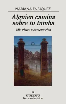 Alguien Camina Sobre Tu Tumba. MIS Viajes a Cementerios, Paperback/Mariana Enriquez