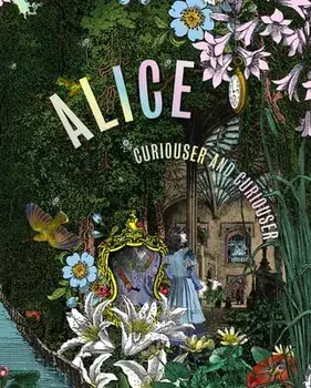 Alice: Curiouser and Curiouser, Hardcover/Kate Bailey