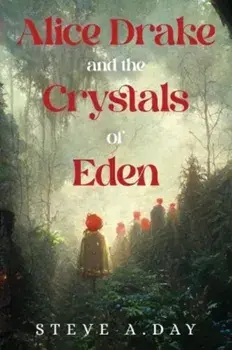Alice Drake and the Crystals of Eden, Paperback/Steve A. Day