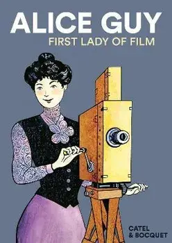 Alice Guy. First Lady of Film, Paperback/Jose-Louis Bocquet
