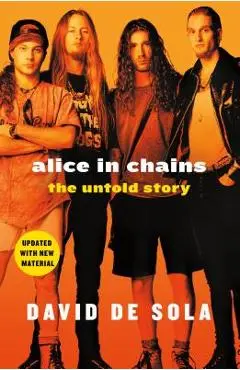 Alice in Chains: The Untold Story - David De Sola