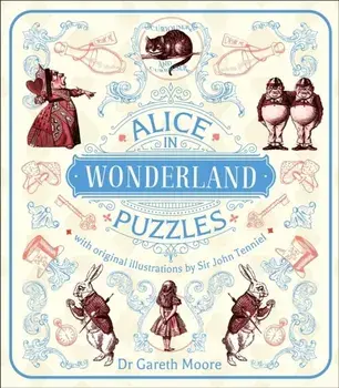 Alice in Wonderland Puzzles. Over 130 Puzzles with Original Illustrations by Sir John Tenniel, Paperback/Dr Gareth Moore