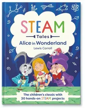 Alice in Wonderland. The children's classic with 20 hands-on STEAM projects, Hardback/Katie Dicker