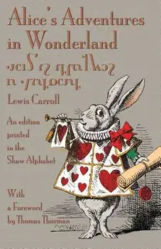 Alice's Adventures in Wonderland: An Edition Printed in the Shaw Alphabet/Lewis Carroll