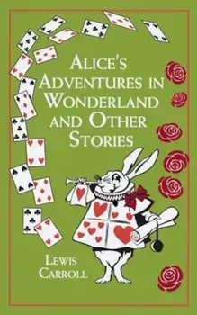 Alice's Adventures in Wonderland: And Other Stories, Hardcover/Lewis Carroll