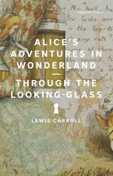 Alice's Adventures in Wonderland and Through the Looking-Glass, Paperback/Lewis Carroll