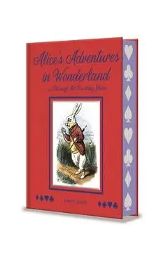 Alice's Adventures in Wonderland and Through the Looking Glass: With Illustrations by Sir John Tenniel - Lewis Carroll