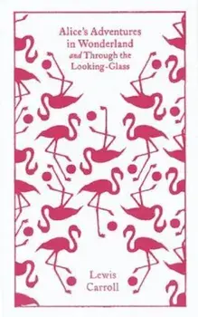 Alice's Adventures in Wonderland and Through the Looking Glass and What Alice Found There, Hardcover/Lewis Carroll