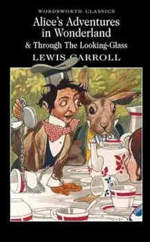 Alice's Adventures in Wonderland & Through The Looking-Glass/Lewis Carroll