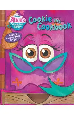 Alice's Wonderland Bakery: Cookie the Cookbook - Disney Books
