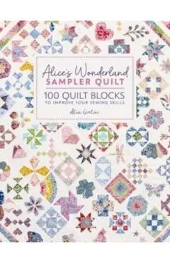 Alice's Wonderland Sampler Quilt: 100 Quilt Blocks to Improve Your Sewing Skills - Alice Caroline