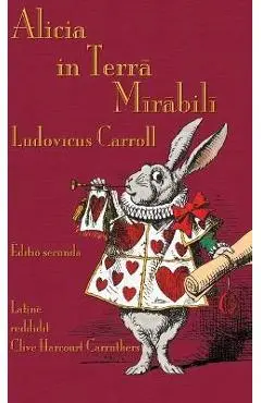 Alicia in Terra Mirabili: Alice's Adventures in Wonderland in Latin - Lewis Carroll