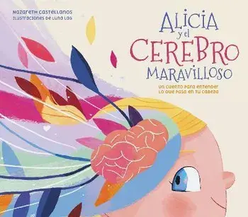 Alicia Y El Cerebro Maravilloso / Alicia and the Wonderful Brain, Hardcover/Nazareth Perales Castellanos