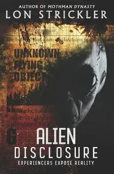 Alien Disclosure: Experiencers Expose Reality, Paperback/Lon Strickler