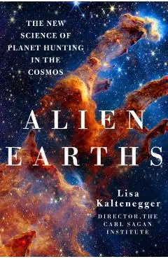 Alien Earths: The New Science of Planet Hunting in the Cosmos - Lisa Kaltenegger