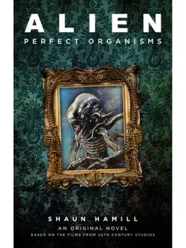 Alien: Perfect Organisms, Paperback/Shaun Hamill