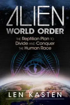 Alien World Order: The Reptilian Plan to Divide and Conquer the Human Race, Paperback/Len Kasten