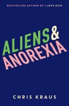 Aliens & Anorexia, Hardcover/Chris Kraus