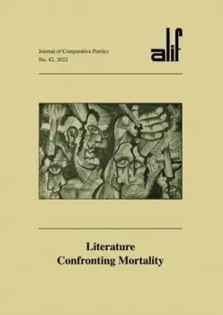 Alif: Journal of Comparative Poetics, No. 42. Literature Confronting Mortality, Paperback/***