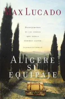 Aligere Su Equipaje: Despojmonos de Las Cargas Que Nunca Debimos Llevar - La Promesa del Salmo 23, Paperback/Max Lucado
