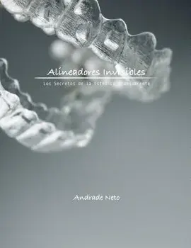 Alineadores Invisibles: Los Secretos de la Estetica Transparente, Paperback/Dr Andrade Neto