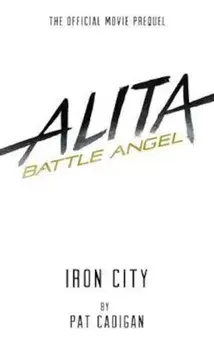 Alita: Battle Angel - Iron City, Paperback/Pat Cadigan