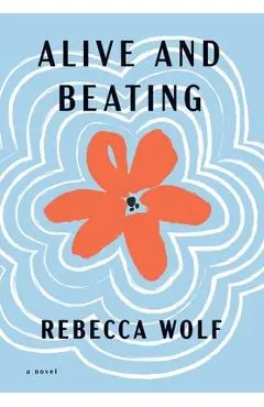 Alive and Beating - Rebecca Wolf