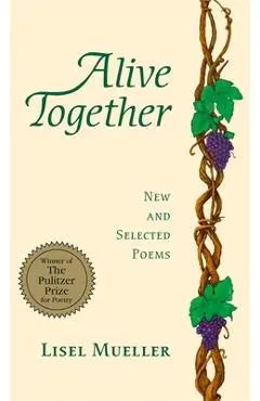 Alive Together: New and Selected Poems - Lisel Mueller