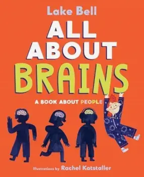 All About Brains. A Book About People, Hardback/Lake Bell
