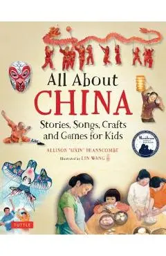 All about China: Stories, Songs, Crafts and Games for Kids - Allison Branscombe