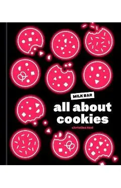 All about Cookies: A Milk Bar Baking Book - Christina Tosi