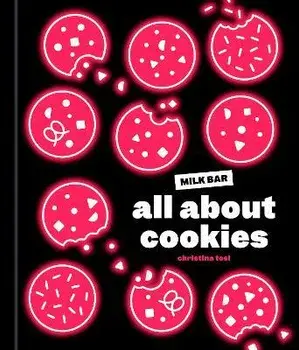 All About Cookies. A Milk Bar Baking Book, Hardback/Christina Tosi