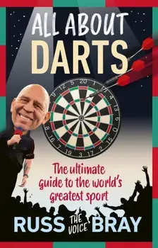 All About Darts. The ultimate guide to the world's greatest sport, Hardback/Russ Bray