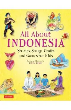 All about Indonesia: Stories, Songs, Crafts and Games for Kids - Linda Hibbs