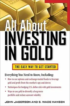 All about Investing in Gold: The Easy Way to Get Started, Paperback/John Jagerson