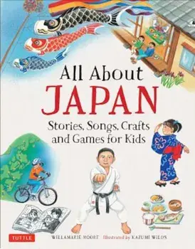 All about Japan: Stories, Songs, Crafts and Games for Kids, Hardcover/Willamarie Moore