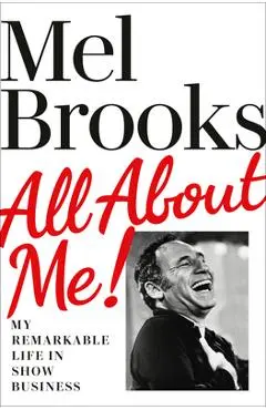 All about Me!: My Remarkable Life in Show Business - Mel Brooks