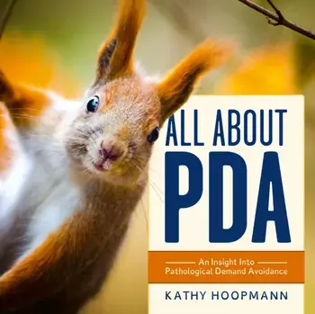 All About PDA. An Insight Into Pathological Demand Avoidance, Illustrated ed, Hardback/Kathy Hoopmann