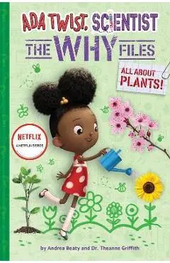 All about Plants! (ADA Twist, Scientist: The Why Files #2) - Andrea Beaty