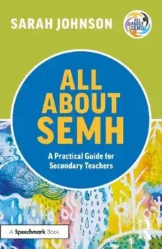 All About SEMH: A Practical Guide for Secondary Teachers, Paperback/Sarah Johnson