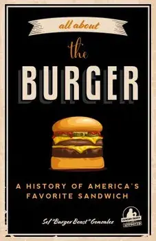 All about the Burger: A History of America's Favorite Sandwich, Paperback/Sef Gonzalez