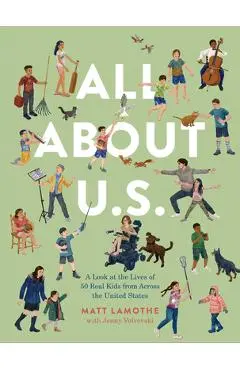 All about U.S.: A Look at the Lives of 50 Real Kids from Across the United States - Matt Lamothe